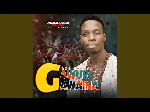Ado Gwanja Gawuri Gawaina Mp3 Download