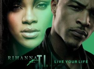 T.I – Live Your Life ft Rihanna Mp3 Download