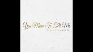 Tatiana Manaois – You Mean To Tell Me Mp3 Download