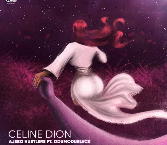 Ajebo Hustlers Ft. ODUMODUBLVCK - Celine Dion Mp3 Download